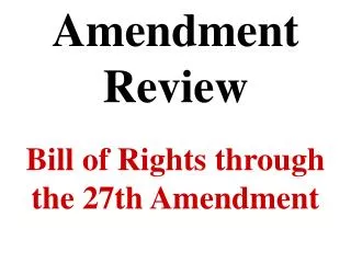 Amendment Review