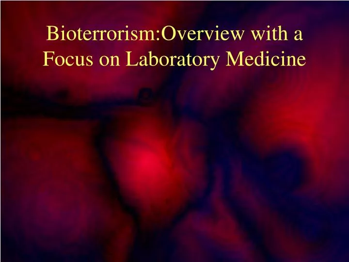 bioterrorism overview with a focus on laboratory medicine