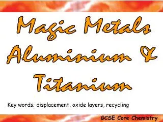 Magic Metals Aluminium &amp; Titanium