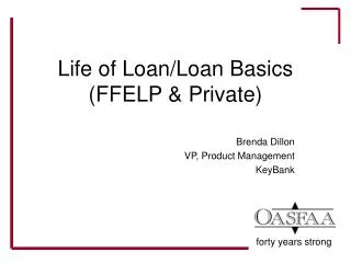 Life of Loan/Loan Basics (FFELP &amp; Private)