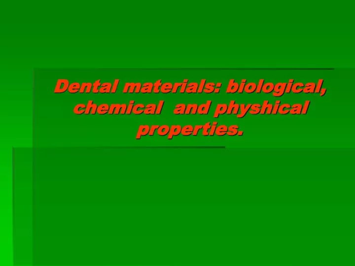 dental materials biological chemical and physhical properties