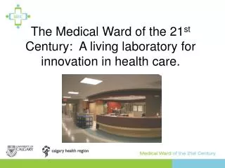 The Medical Ward of the 21 st Century: A living laboratory for innovation in health care.