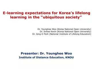 Presenter: Dr. Younghee Woo Institute of Distance Education, KNOU