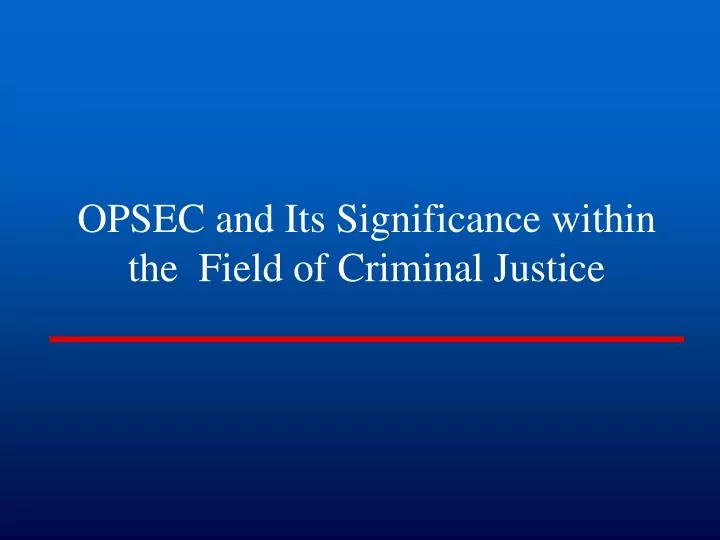 PPT OPSEC and Its Significance within the Field of Criminal Justice