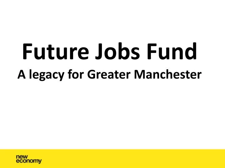 future jobs fund a legacy for greater manchester
