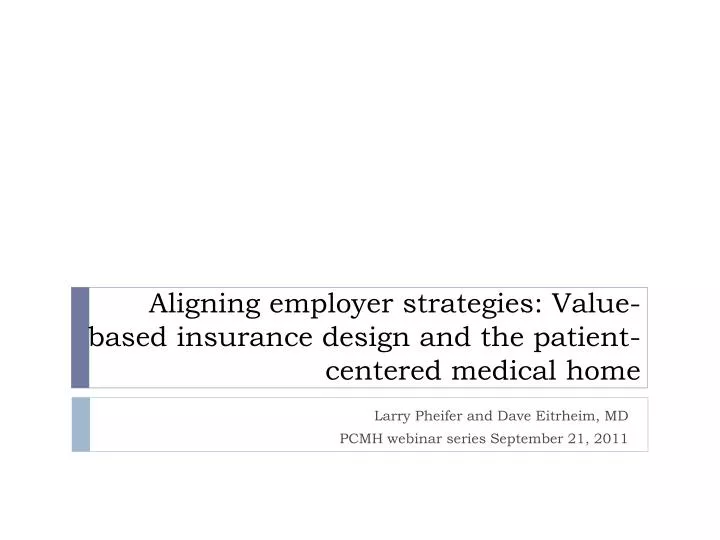 aligning employer strategies value based insurance design and the patient centered medical home