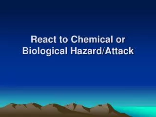 React to Chemical or Biological Hazard/Attack