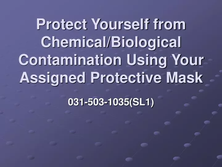 protect yourself from chemical biological contamination using your assigned protective mask