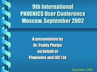 9th International PHOENICS User Conference Moscow, September 2002