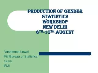 Production of gender statistics workshop New Delhi 6 th -10 th August