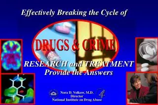 Nora D. Volkow , M.D. Director National Institute on Drug Abuse