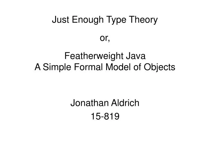 just enough type theory or featherweight java a simple formal model of objects