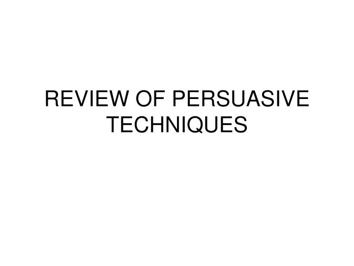 review of persuasive techniques