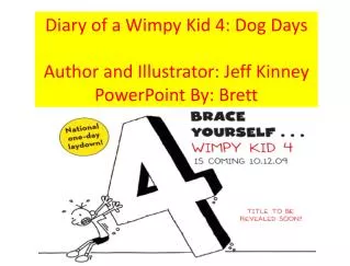 Diary of a Wimpy Kid 4: Dog Days Author and Illustrator: Jeff Kinney PowerPoint By: Brett