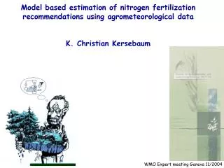 Model based estimation of nitrogen fertilization recommendations using agrometeorological data K. Christian Kersebaum