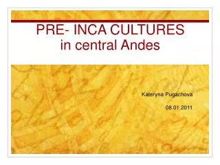 PRE- INCA CULTURES in central Andes