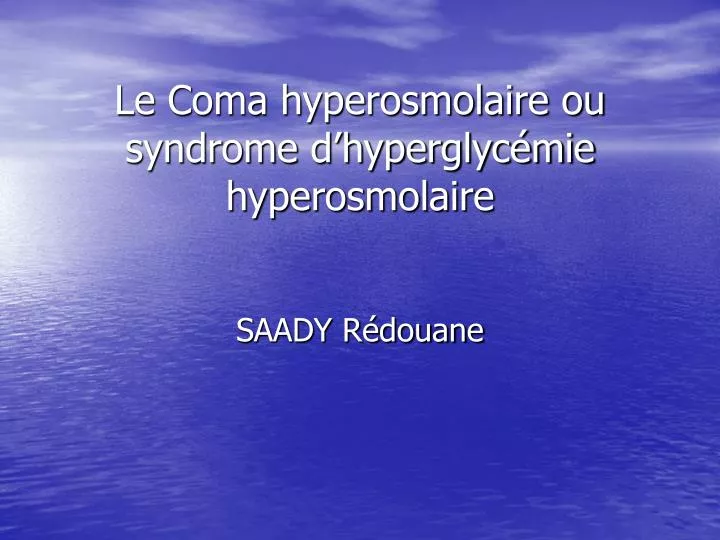 le coma hyperosmolaire ou syndrome d hyperglyc mie hyperosmolaire