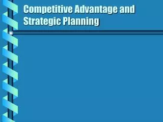 Competitive Advantage and Strategic Planning