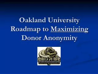 Oakland University Roadmap to Maximizing Donor Anonymity