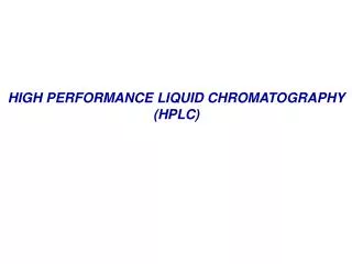 HIGH PERFORMANCE LIQUID CHROMATOGRAPHY (HPLC)