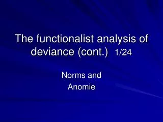 The functionalist analysis of deviance (cont.) 1/24
