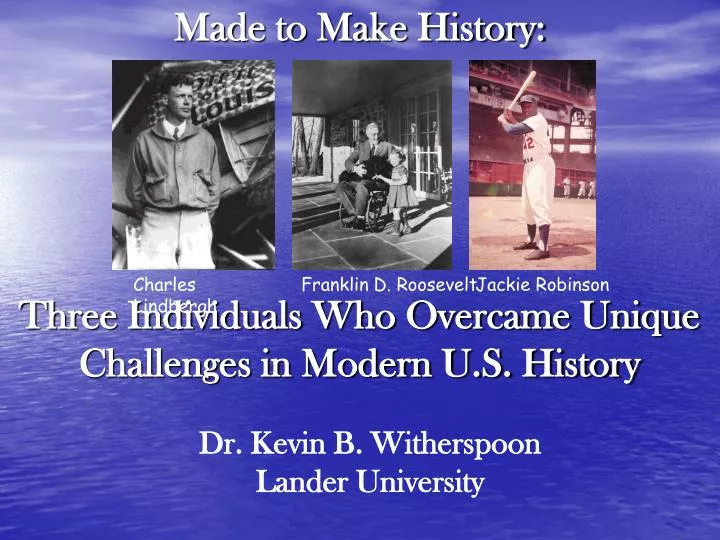 made to make history three individuals who overcame unique challenges in modern u s history