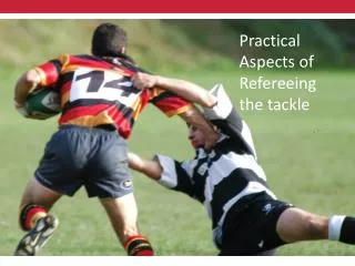 Practical Aspects of Refereeing the Tackle