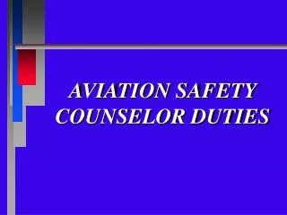 AVIATION SAFETY COUNSELOR DUTIES