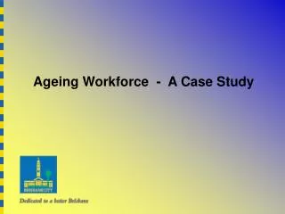 Ageing Workforce - A Case Study