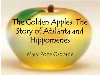 The Golden Apples: The Story of Atalanta and Hippomenes