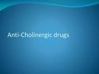 Anti-Cholinergic drugs