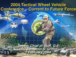 Deputy Chief of Staff, G-8 LTG Benjamin S. Griffin 2 February 2004