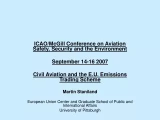 ICAO/McGill Conference on Aviation Safety, Security and the Environment September 14-16 2007 Civil Aviation and the E.U.