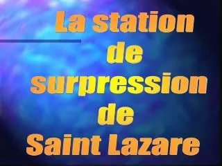 La station de surpression de Saint Lazare