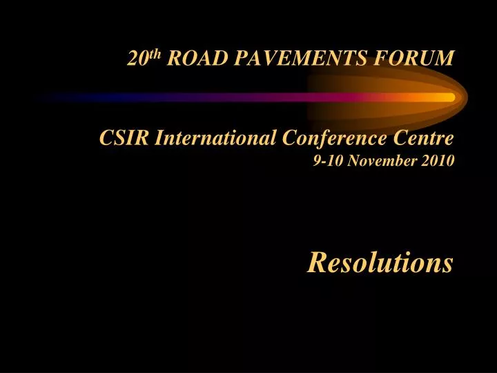 20 th road pavements forum csir international conference centre 9 10 november 2010 resolutions