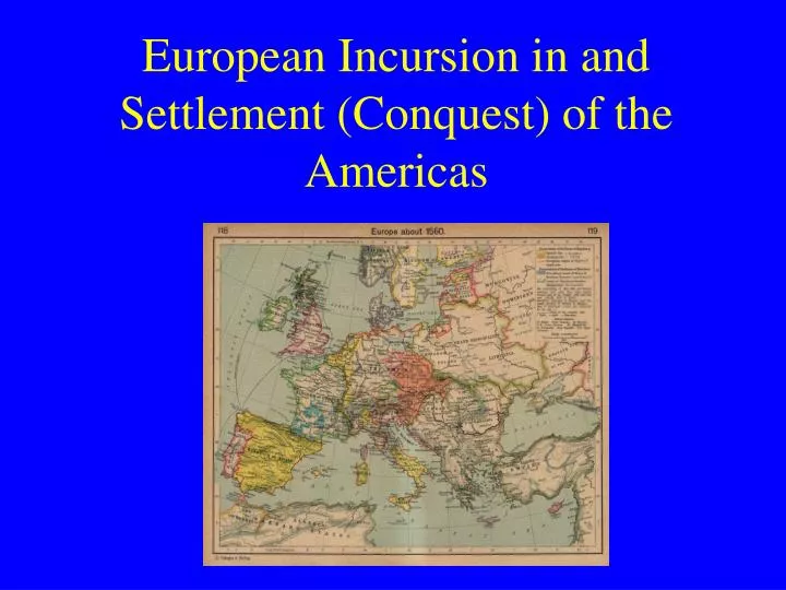 european incursion in and settlement conquest of the americas