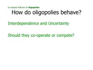 How do oligopolies behave?