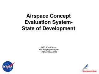 Airspace Concept Evaluation System- State of Development POC: Kee Palopo Kee.Palopo@nasa.gov 10 December 2008