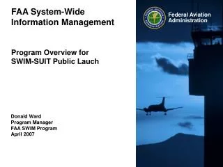 FAA System-Wide Information Management Program Overview for SWIM-SUIT Public Lauch