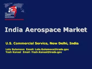 U.S. Commercial Service, New Delhi, India Lola Gulomova Email: Lola.Gulomova@trade Yash Kansal Email :Yash.Kansal@trad