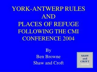 YORK-ANTWERP RULES AND PLACES OF REFUGE FOLLOWING THE CMI CONFERENCE 2004