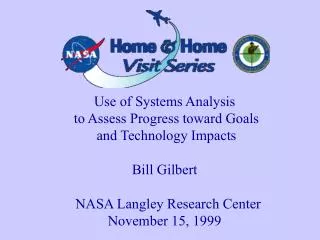 Use of Systems Analysis to Assess Progress toward Goals and Technology Impacts Bill Gilbert NASA Langley Research C