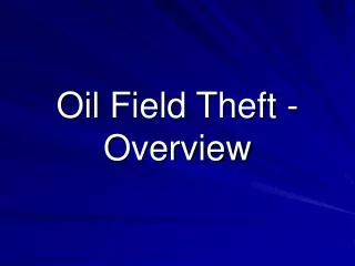 Oil Field Theft - Overview