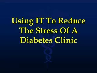 Using IT To Reduce The Stress Of A Diabetes Clinic