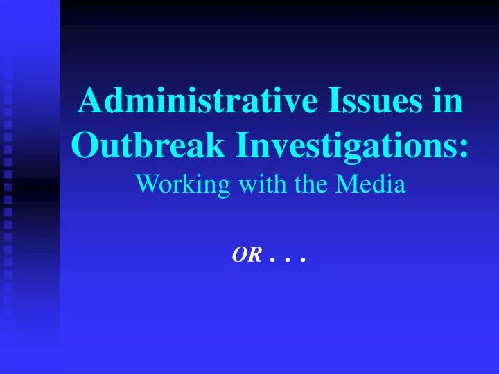 administrative issues in outbreak investigations working with the media or