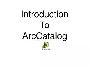 Introduction To ArcCatalog