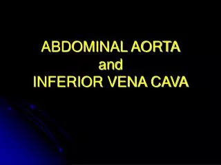 ABDOMINAL AORTA and INFERIOR VENA CAVA