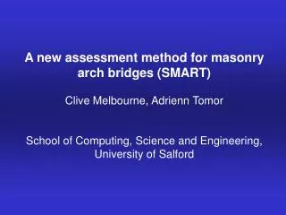 A new assessment method for masonry arch bridges (SMART) Clive Melbourne, Adrienn Tomor School of Computing, Science an