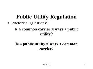 Public Utility Regulation Is a common carrier always a public utility? Is a public utility always a common carrier?