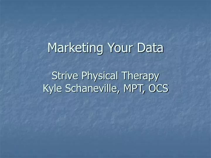marketing your data strive physical therapy kyle schaneville mpt ocs